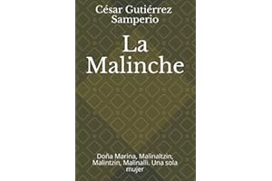 La Malinche: Doña Marina, Malinaltzin, Malintzin, Malinalli. Una sola mujer