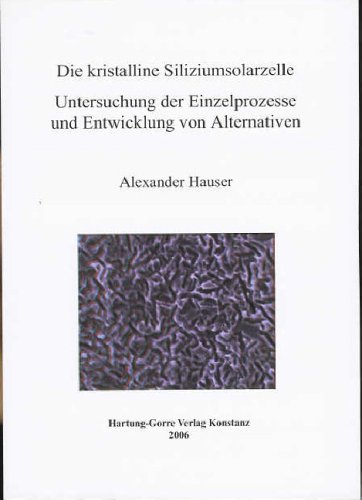 Die kristalline Siliziumsolarzelle: Untersuchung der Einzelprozesse und Entwicklung von Alternativen