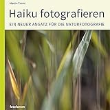 Haiku fotografieren: Ein neuer Ansatz für die Naturfotografie by Martin Timm
