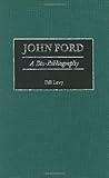 John Ford: A Bio-Bibliography (Bio-Bibliographies in the Performing Arts Book 78) (English Edition) by
