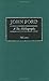 John Ford: A Bio-Bibliography (Bio-Bibliographies in the Performing Arts Book 78) (English Edition) by