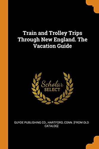 Preisvergleich Produktbild Train and Trolley Trips Through New England. the Vacation Guide