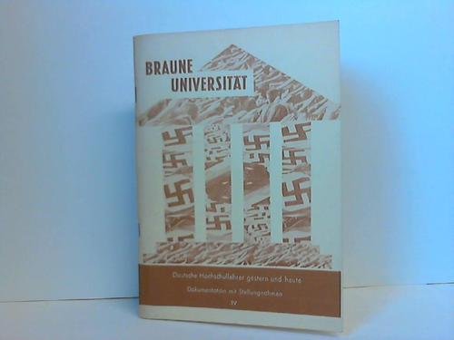 Braune Universität. IV. Deutsche Hochschullehrer gestern und heute. Dokumentation und Stellungnahmen. Westberlin