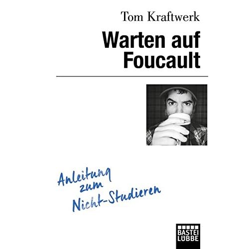 Warten auf Foucault: Anleitung zum Nicht-Studieren