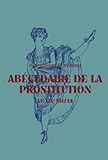Abécédaire de la prostitution au XIXe siècle : Splendeurs et misères