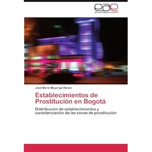 Establecimientos de Prostitución en Bogotá: Distribución de establecimientos y caracterización de las zona