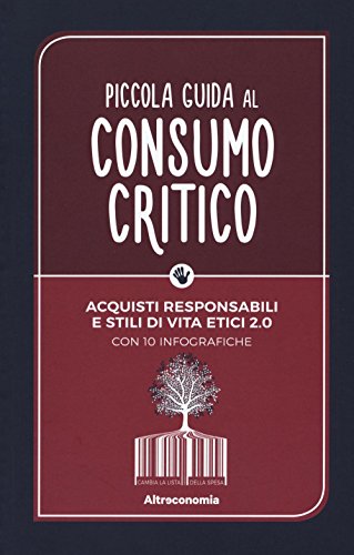 Piccola guida al consumo critico. Acquisti responsabili e stili di vita etici 2.0 libro