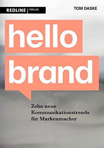 Hello Brand: 10 neue Kommunikationstrends für Markenmacher