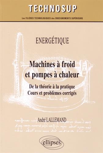 Download Énergétique : Machines à Froid et Pompes à Chaleur de la Théorie à la Pratique Cours et Problèmes Corrigés Niveau C