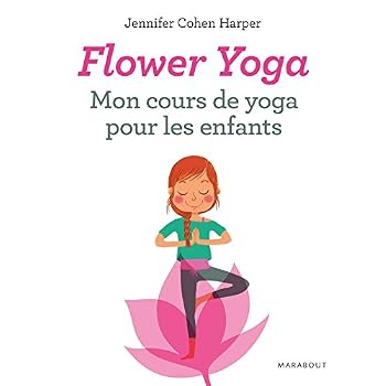 Flower Yoga : mon cours de yoga pour les enfants Flower Yoga : mon cours de yoga pour les enfants