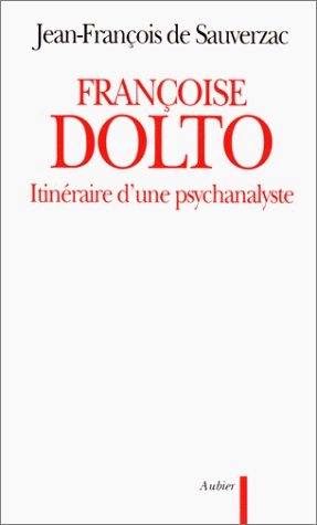 Françoise Dolto : itinéraire d'une psychanalyste. essai