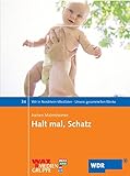 Halt mal, Schatz: Alles über Planung, Kiellegung, Stapellauf und Betrieb eines Babys (Wir in Nordrhein-Westfalen - Unsere gesammelten Werke) by