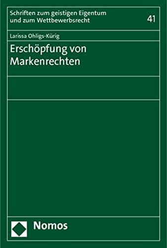 Erschopfung Von Markenrechten: 41 (Schriften Zum Geistigen Eigentum Und Zum Wettbewerbsrecht)