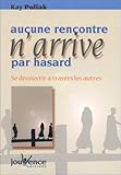 Aucune rencontre n'arrive par hasard : Se découvrir à travers les autres