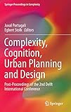 Complexity, Cognition, Urban Planning and Design: Post-Proceedings of the 2nd Delft International Conference (Springer Proceedings in Complexity) by Juval Portugali, Egbert Stolk