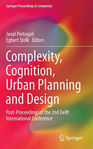 Complexity, Cognition, Urban Planning and Design: Post-Proceedings of the 2nd Delft International Conference (Springer Proceedings in Complexity)