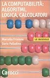 Image de La computabilità: algoritmi, logica, calcolatori