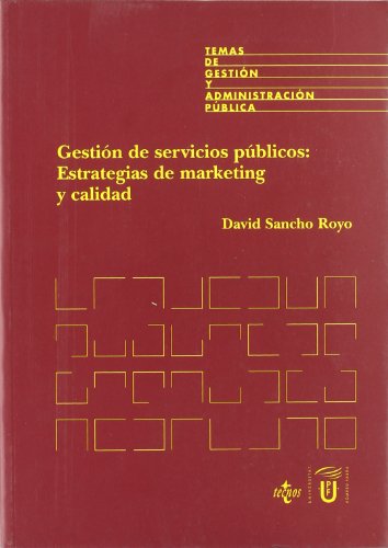 Gestión de servicios públicos: estrategias de marketing y calidad (Derecho - Temas De Gestión Y Administración Pública)