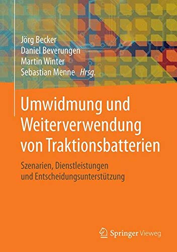 Preisvergleich Produktbild Umwidmung und Weiterverwendung von Traktionsbatterien: Szenarien, Dienstleistungen und Entscheidungsunterstützung