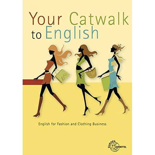 [PDF] Your Catwalk to English: English for Fashion and Clothing Business KOSTENLOS DOWNLOAD