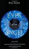 Eyes Of An Angel: Soul Travel, Spirit Guides, Soul Mates, And The Reality Of Love: A True Story - Soul Travel, Spirit Guides, Soul Mates, and the Reality of Love (English Edition) by