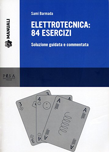 Elettrotecnica: 84 esercizi. Soluzione guidata e commentata