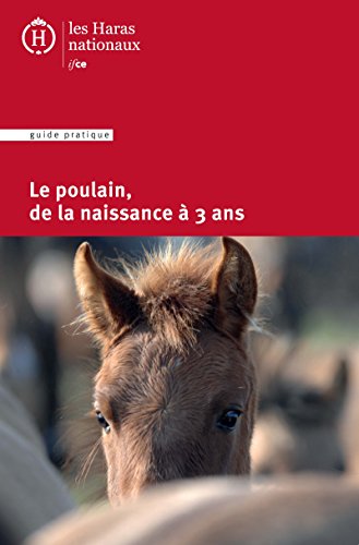 Le poulain, de la naissance à 3 ans Le poulain, de la naissance à 3 ans