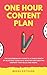 The One Hour Content Plan: The Solopreneur's Guide to a Year's Worth of Blog Post Ideas in 60 Minutes and Creating Content That Hooks and Sells by