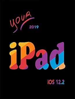 iPad 2019: iOS 12.2 (Your iPad) (English Edition) eBook