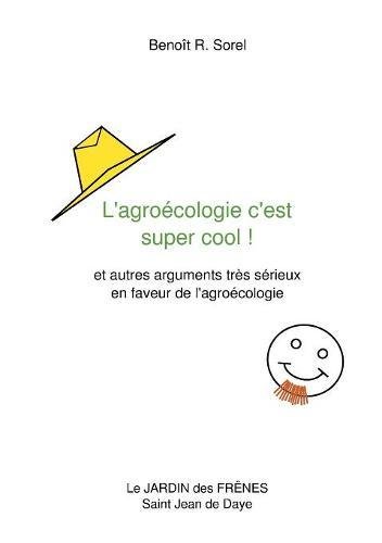 L'agroécologie c'est super cool ! : Et autres arguments très sérieux en faveur de l'agroécologie francais L'agroécologie c'est super cool ! : Et autres arguments très sérieux en faveur de l'agroécologie francais