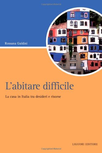 L'abitare difficile. La casa in Italia tra desideri e risorse libro