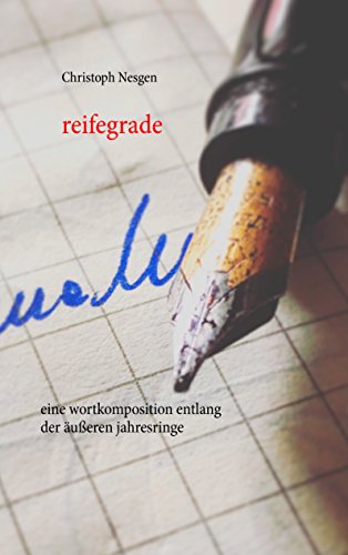 Reifegrade: Eine Wortkomposition entlang der äußeren Jahresringe Reifegrade: Eine Wortkomposition entlang der äußeren Jahresringe