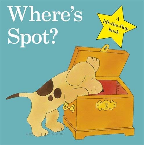 Where's Spot?: Eric Hill (Spot - Original Lift The Flap)