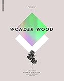 Wonder Wood: A Favorite Material for Design, Architecture and Art by 