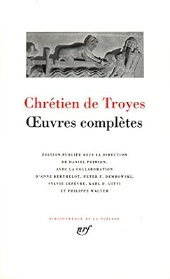 Chrétien de Troyes : Oeuvres complètes