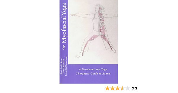 Amazon Fr Myofascial Yoga A Movement And Yoga Therapists Guide To Asana Bender Segarra Kirstie Livres