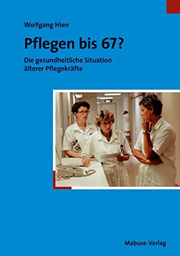 Download Pflegen bis 67? Die gesundheitliche Situation älterer Pflegekräfte Download Pflegen bis 67? Die gesundheitliche Situation älterer Pflegekräfte