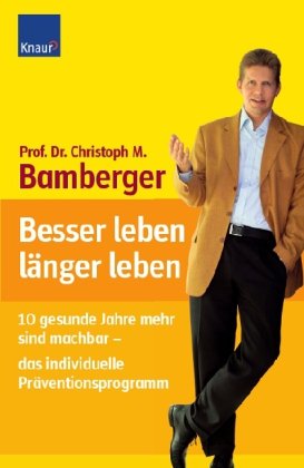 Download Besser leben - länger leben: 10 gesunde Jahre mehr sind machbar - das individuelle Präventionsprogramm Download Besser leben - länger leben: 10 gesunde Jahre mehr sind machbar - das individuelle Präventionsprogramm