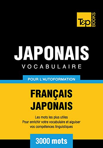 Vocabulaire Français-Japonais pour l'autoformation - 3000 mots (T&P Books) Vocabulaire Français-Japonais pour l'autoformation - 3000 mots (T&P Books)