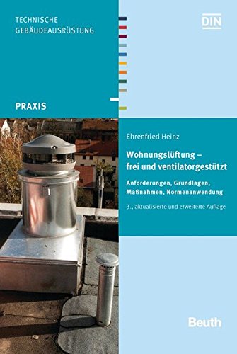 Preisvergleich Produktbild Wohnungslüftung - frei und ventilatorgestützt: Anforderungen, Grundlagen, Maßnahmen, Normenanwendung (Beuth Praxis)