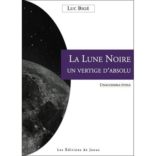 La Lune Noire - Un vertige d'absolu - L'inaccessible étoile