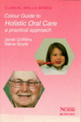 A Colour Guide to Oral Care: Holistic Approaches for Nurses and Carers (Clinical Skills S.)