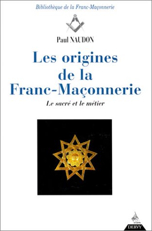 Les Origines de la Franc-maçonnerie : Le sacré et le Métier en ligne Les Origines de la Franc-maçonnerie : Le sacré et le Métier en ligne