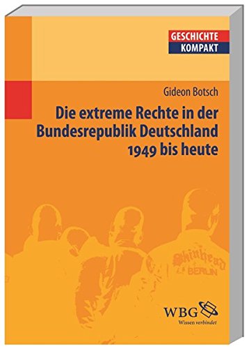 Die extreme Rechte in der Bundesrepublik Deutschland: 1949 bis heute (Geschichte kompakt) Buchen