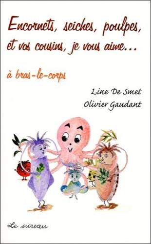 Encornets, seiches, poulpes et vos cousins, je vous aime Encornets, seiches, poulpes et vos cousins, je vous aime