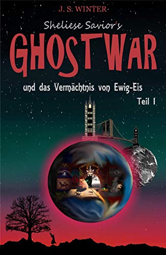 Sheliese Savior's Ghostwar: und das Vermächtnis von Ewig-Eis / Teil 1 von [Jessylynn Sidney Winter]