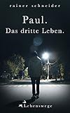 Paul. Das dritte Leben. (Lebenswege 3) by Rainer Schneider