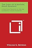 The Laws of Scientific Hand Reading: A Practical Treatise on the Art Commonly Called Palmistry by William G Benham