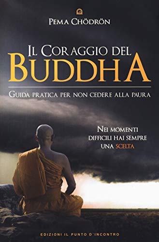 Il coraggio del Buddha. Guida pratica per non cedere alla paura