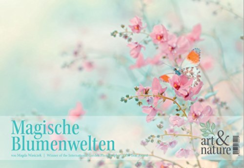 Magische Blumenwelten 2018 - A3 Wandkalender, Bildkalender, Naturkalender, Gartenkalender, Spiralbindung - 42 x 29,7 cm